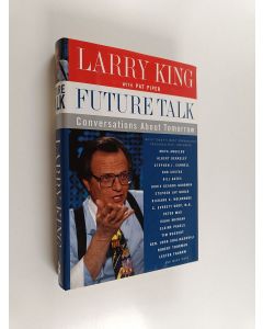 Kirjailijan Larry King & Pat Piper käytetty kirja Future Talk - Conversations About Tomorrow with Today's Most Provocative Personalities