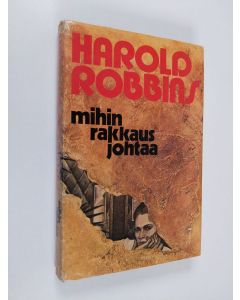 Kirjailijan Harold Robbins käytetty kirja Mihin rakkaus johtaa