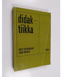 Kirjailijan Matti Koskenniemi & Kaisa Hälinen käytetty kirja Didaktiikka