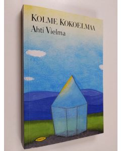 Kirjailijan Ahti Vielma käytetty kirja Kolme kokoelmaa sekä uusia ajatelmia