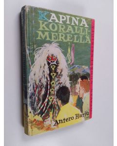 Kirjailijan Antero Harju käytetty kirja Kapina Korallimerellä : poikien seikkailuromaani