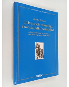 Kirjailijan Kerstin Stenius käytetty kirja Privat och offentligt i svensk alkoholistvård - arbetsfördelning, samverkan och styrning under 1900-talet