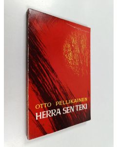 Kirjailijan Otto Pellikainen käytetty kirja Herra sen teki