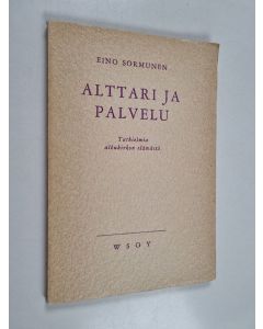 Kirjailijan Eino Sormunen käytetty kirja Alttari ja palvelu : tutkielmia alkukirkon elämästä