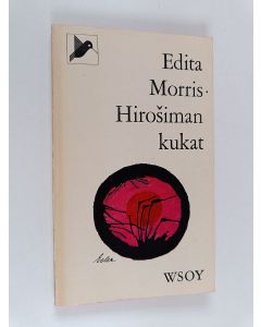 Kirjailijan Edita Morris käytetty kirja Hiroshiman kukat