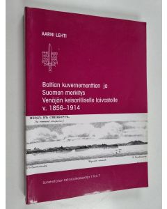 Kirjailijan Aarni Lehti käytetty kirja Baltian kuvernementtien ja Suomen merkitys Venäjän keisarilliselle laivastolle v 1856-1914