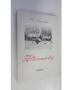 Kirjailijan F. E. Sillanpää käytetty kirja Töllinmäki (näköispainos) (lukematon)