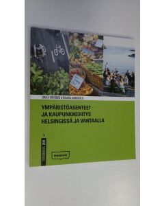 Kirjailijan Jukka Hirvonen käytetty kirja Ympäristöasenteet ja kaupunkikehitys Helsingisssä ja Vantaalla