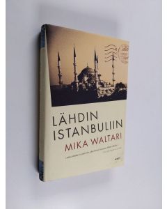 Kirjailijan Mika Waltari käytetty kirja Lähdin Istanbuliin : totta ja tarua Euroopasta 1947 (ERINOMAINEN)