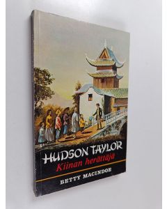 Kirjailijan Betty Macindoe käytetty kirja Hudson Taylor : Kiinan herättäjä