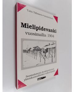 Kirjailijan Taito Tiihonen käytetty kirja Mielipidevanki vuosimallia 1904 : suomalaisesta keskitysleiristä yhteiskunnalliseksi vaikuttajaksi : muistelmat