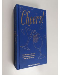Kirjailijan Philip Greene käytetty kirja Cheers! - Cocktails and Toasts to Celebrate Every Day of the Year