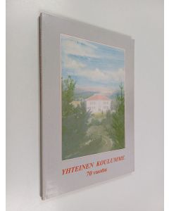 käytetty kirja Yhteinen koulumme : Oriveden yhteiskoulun, yläasteen ja lukion vaiheita 70 vuoden (1924-1994) aikana