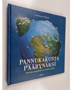 Kirjailijan Guillaume Duprat käytetty kirja Pannukakusta päärynäksi : kuinka maailma on ennen nähty