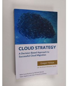 Kirjailijan Gregor Hohpe käytetty kirja Cloud Strategy - A Decision-Based Approach to Successful Cloud Migration