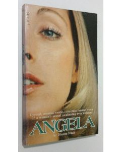 Kirjailijan Dianne Black käytetty kirja Angela : Lyrical, Sensual, Erotic-The Most Honest Story of a Woman's Sexual Awaken