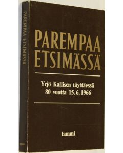 käytetty kirja Parempaa etsimässä : Yrjö Kallisen elämän kosketuskohtia