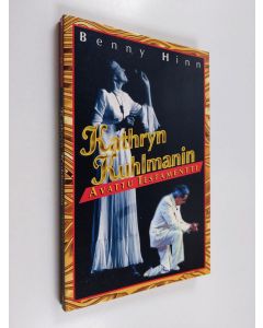 Kirjailijan Benny Hinn käytetty kirja Kathryn Kuhlmanin avattu testamentti