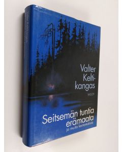 Kirjailijan Valter Keltikangas käytetty kirja Seitsemän tuntia erämaata ja muita kertomuksia