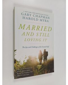 Kirjailijan Harold Myra & Gary D. Chapman käytetty kirja Married and Still Loving it - The Joys and Challenges of the Second Half