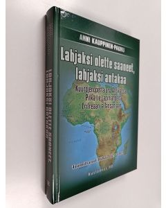 Kirjailijan Anni Kauppinen-Paunu käytetty kirja Lahjaksi olette saaneet, lahjaksi antakaa : kuurojenopettajana Afrikassa : pitkä tie Lapinlahdelta Eritreaan ja Tansaniaan
