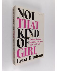Kirjailijan Lena Dunham käytetty kirja Not that kind of girl : en ung kvinna berättar vad hon "lärt av livet"