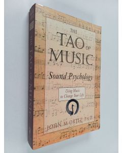 Kirjailijan John M Ortiz käytetty kirja The Tao of Music - Sound Psychology - Using Music to Change Your Life