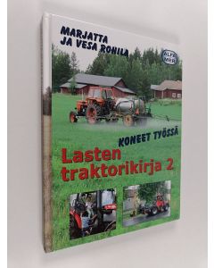 Kirjailijan Marjatta Rohila käytetty kirja Lasten traktorikirja 2 - Koneet työssä