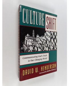 Kirjailijan David W. Henderson käytetty kirja Culture Shift - Communicating God's Truth to Our Changing World
