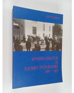 Kirjailijan Antti Kujala käytetty kirja Venäjän hallitus ja Suomen työväenliike 1899-1905