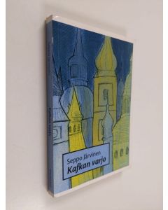 Kirjailijan Seppo Järvinen käytetty kirja Kafkan varjo : kertomuksia Prahasta