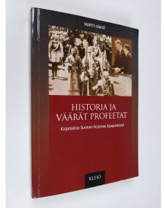 Kirjailijan Martti Häikiö käytetty kirja Historia ja väärät profeetat : kirjoituksia Suomen historian kipupisteistä
