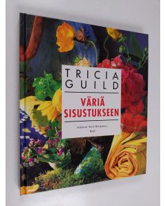 Kirjailijan Tricia Guild käytetty kirja Väriä sisustukseen