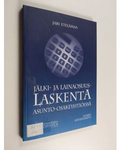 Kirjailijan Jari Etelämaa & Suomen kiinteistöliitto käytetty kirja Jälki- ja lainaosuuslaskenta asunto-osakeyhtiöissä