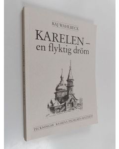 Kirjailijan Kaj Wahlbeck käytetty kirja Karelen : en flyktig dröm - Blad ur en minnesbok