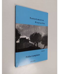 Kirjailijan Pekka Lampinen käytetty kirja Tottelematon puutarha : runoja