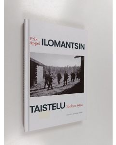 Kirjailijan Erik Appel käytetty kirja Ilomantsin taistelu : elokuu 1944