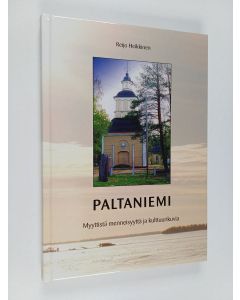 Kirjailijan Reijo Heikkinen käytetty kirja Paltaniemi : myyttistä menneisyyttä ja kulttuurikuvia - Kainuun kulttuurin kehto