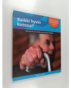 käytetty kirja Kaikki hyvin kotona? : Ikääntyneiden arjen hallinta tuetun asumisen yksiköissä (ERINOMAINEN)