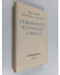 Kirjailijan Rolf Arnkil käytetty kirja Perimmäisten kysymysten äärellä : kirjeenvaihtoa ja kirjoitelmia sairaskammion hiljaisuudessa