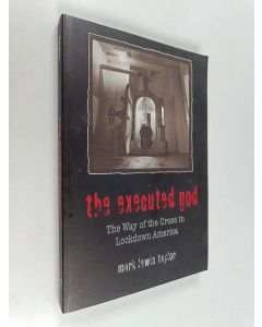 Kirjailijan Mark L. Taylor käytetty kirja The executed God : the way of the cross in lockdown America