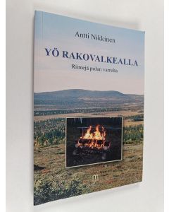 Kirjailijan Antti Nikkinen käytetty kirja Yö rakovalkealla