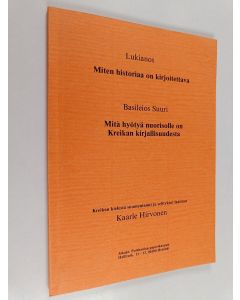 Kirjailijan Lukianos & Basileios Suuri käytetty kirja Miten historiaa on kirjoitettava ; Mitä hyötyö nuorisolle on Kreikan kirjallisuudesta