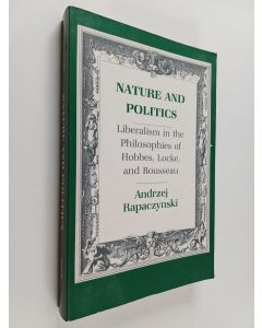 Kirjailijan Andrzej Rapaczynski käytetty kirja Nature and Politics : Liberalism in the Philosophies of Hobbes, Locke, and Rousseau