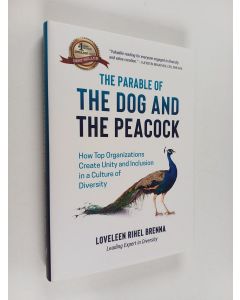 Kirjailijan Loveleen Rihel Brenna käytetty kirja The Parable of the Dog and the Peacock : How Top Organizations Create Unity and Inclusion in a Culture of Diversity