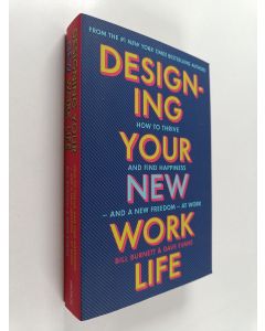 Kirjailijan William Burnett käytetty kirja Designing your new work life - How to thrive and find happiness - and a new freedom - at work