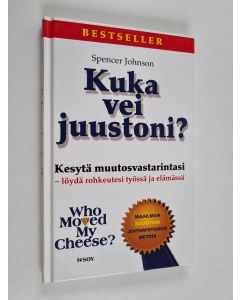 Kirjailijan Spencer Johnson käytetty kirja Kuka vei juustoni : Kesytä muutosvastarintasi - löydä rohkeutesi työssä ja elämässä