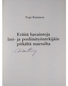 Kirjailijan Topi Partanen käytetty kirja Eräitä havaintoja lasi- ja posliinityöntekijäin pitkältä marssilta (signeerattu)