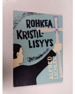 Kirjailijan Alfred Lechler käytetty kirja Rohkea kristillisyys