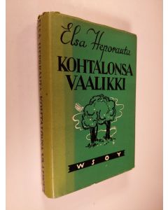 Kirjailijan Elsa Heporauta käytetty kirja Kohtalonsa vaalikki : Helena Saarlahti 2